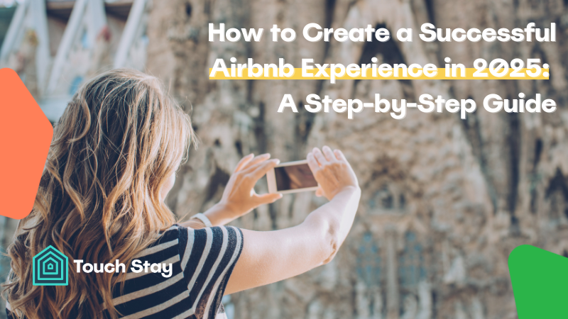 How to Create a Successful Airbnb Experience in 2025: A Step-by-Step